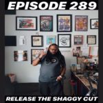 Ep.289 “Release The Shaggy Cut”