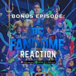 BONUS EPISODE: DC Fandome Reaction