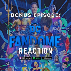 BONUS EPISODE: DC Fandome Reaction