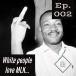 White people love MLK…