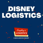 Disney Logistics: How The Happiest Place on Earth Creates Magic