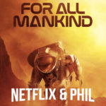 Netflix & PHIL – For All Mankind
