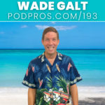 Podcasting Return on Investment For You And Your Guest | Wade Galt