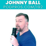 How to Engage Listeners and Influence Podcasters | Johnny Ball