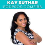 How to Effectively Get Booked on Podcasts | Kay Suthar