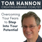 Overcoming Your Fears to Step Into Your Potential with Tom Hannon