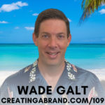 Becoming a Great Entrepreneur While Living a Fulfilled Life with Wade Galt