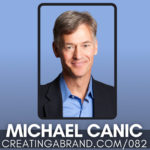 The Power of Being Ruthlessly Consistent with Michael Canic
