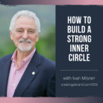 How to Build a Strong Inner Circle with Ivan Misner