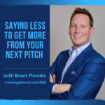 Saying Less to Get More from Your Next Pitch with Brant Pinvidic