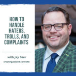 How to Handle Haters, Trolls, and Complaints with Jay Baer