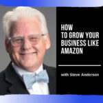 How to Grow Your Business Like Amazon with Steve Anderson