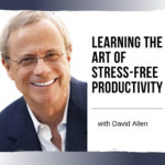 The Art of Stress-Free Productivity with David Allen