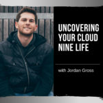 Uncovering Your Cloud Nine Life with Jordan Gross
