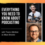 Everything You Need to Know About Podcasting with Alban Brooke and Travis Albritton from Buzzsprout