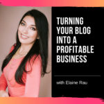 Turning Your Blog into a Profitable Business with Elaine Rau