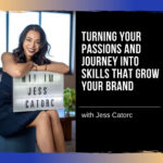 Turning Your Passions and Journey into Skills That Grow Your Brand with Jess Catorc