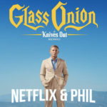 Netflix & PHIL – Glass Onion: A Knives Out Mystery