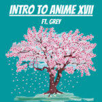 Intro To Anime XVII (ft. Grey)