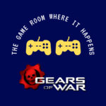 The Game Room Where It Happens: Gears Of War