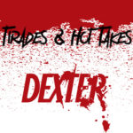 Tirades and Hot Takes – Dexter