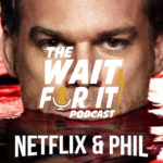 Netflix & PHIL – Dexter