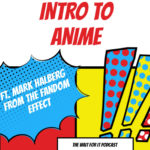 Intro To Anime (ft. The Fandom Effect's Mark Halberg)