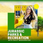 Jurassic Parks & Recreation with Kelly Washington!