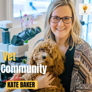 Building safe and thriving veterinary communities with vet Pathologist, Dr. Kate Baker