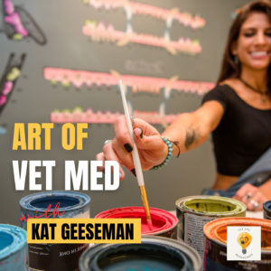Literally, the art of veterinary medicine with artist, Kat Geesaman