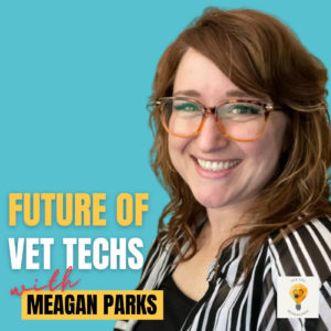 Where Have The Vet Techs Gone?! (Meagan Parks, RVT)