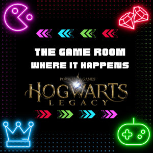 The Game Room Where It Happens: Hogwarts Legacy