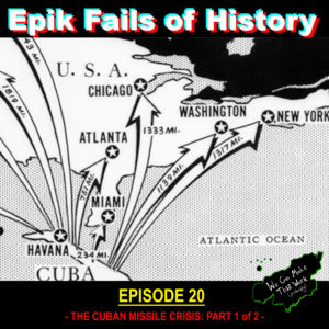 E20 – THE CUBAN MISSILE CRISIS: Cold War on Defrost (Part 1 of 2)