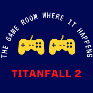 The Game Room Where It Happens – Titanfall 2