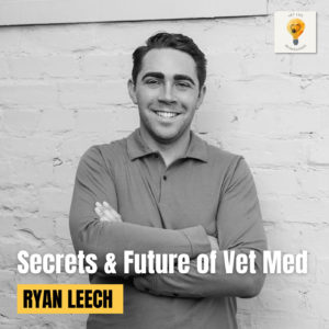 Secrets of the Veterinary Industry You Should Know with Ryan Leech