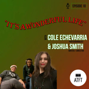 Episode 10: It's a Wonderful Life with Cole Echevarria & Joshua Smith