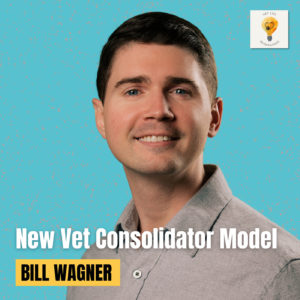 Reimagining a Veterinary Consolidation Model (story of Dr. Bill Wagner)