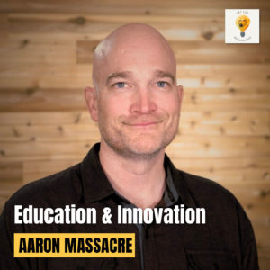 Reimaging Education & Innovation with Aaron Massacre