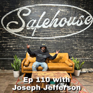 episode 110- Joseph Jefferson talks about The Safehouse, Becoming a host on the RAO podcast, the meaning behind his business, life when he was young and more