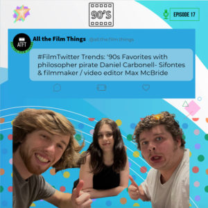 Episode 17: #FilmTwitter Trends- 90s Favorites with Daniel Carbonell- Sifontes & Max McBride