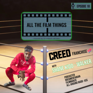 Episode 18: Creed franchise with Shane Kidd- Walker