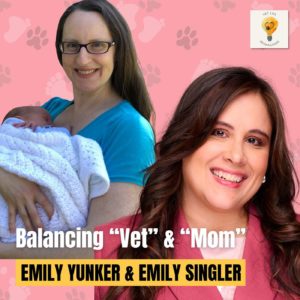 Becoming a Veterinarian Mother (Drs. Emily Yunker & Emily Singler)