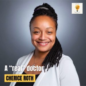 Remastered! “A Real Doctor” with Dr. Cherice Roth