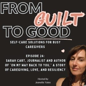 Caregiving, Love , and Resiliency: A Conversation with Sarah Cart