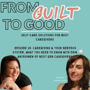 Caregiving and Your Nervous System. What You Need to Know with Erin Antroinen of Next Gen Caregivers