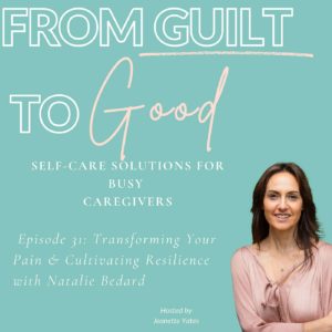 Transforming Your Pain & Cultivating Resilience with Natalie Bedard