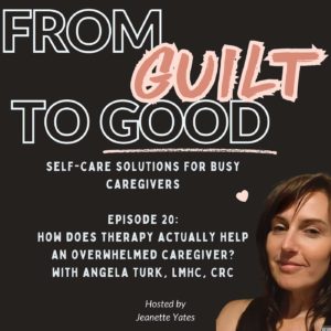 From Guilt To Good: How does therapy actually help overwhelmed caregivers?