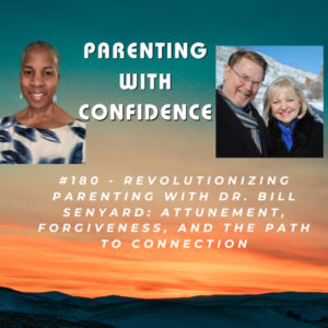 #180 – Revolutionizing Parenting with Dr. Bill Senyard: Attunement, Forgiveness, and the Path to Connection