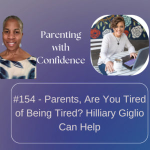 #154 – Parents, Are You Tired of Being Tired? Hilliary Giglio Can Help