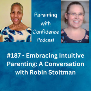 #187 – Embracing Intuitive Parenting: A Conversation with Robin Stoltman